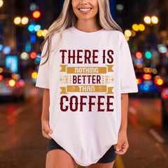 Nothing Better Than Coffee Funny Sarcastic Ready to Press DTF Transfer for Dtf