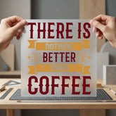 Nothing Better Than Coffee Funny Sarcastic Ready to Press DTF Transfer for Dtf