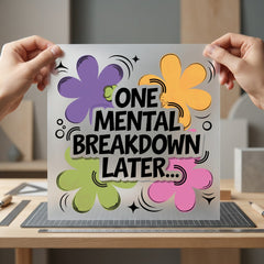 One Mental Breakdown Later Sarcastic Retro Ready to Press DTF Transfer for Dtf