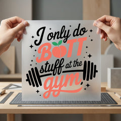 Only Butt Stuff Gym Mom Funny Ready to Press DTF Transfer for Dtf