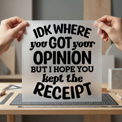 Opinion Receipt Sassy Diy Funny Sarcastic Ready to Press DTF Transfer for Dtf