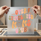 Over Stimulated Moms Club Mom Funny Ready to Press DTF Transfer for Dtf