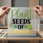 Plant Seeds Kindness Motivational Faith Ready to Press DTF Transfer for Dtf