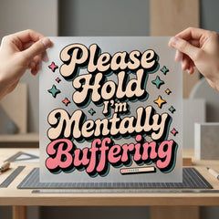 Please Hold Mentally Buffering Funny Sarcastic Ready to Press DTF Transfer for Dtf