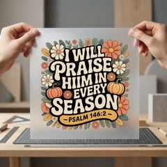 Praise Him Every Season Christian Faith Ready to Press DTF Transfer for Dtf