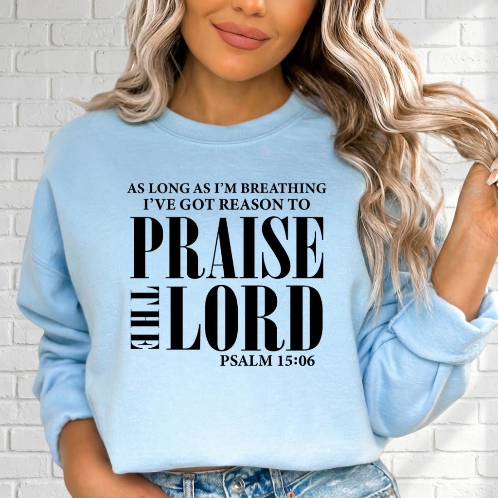 Praise The Lord | Psalms 150:06 Worship Sweatshirt - Luckets.com