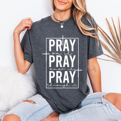PRAY On It, Over It, Through It | Prayer & Faith Tee - Luckets.com