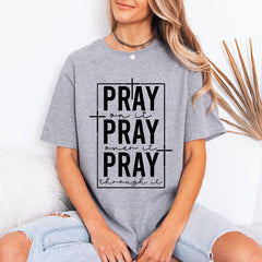 PRAY On It, Over It, Through It | Prayer & Faith Tee - Luckets.com