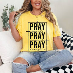 PRAY On It, Over It, Through It | Prayer & Faith Tee - Luckets.com