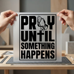 Pray Until Something Happens Christian Faith Ready to Press DTF Transfer for Dtf