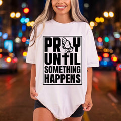 Pray Until Something Happens Christian Faith Ready to Press DTF Transfer for Dtf