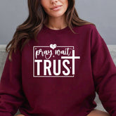 Pray Wait Trust | Faith & Devotion Sweatshirt - Luckets.com