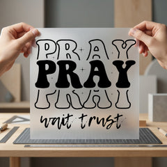 Pray Wait Trust Stacked Christian Faith Ready to Press DTF Transfer for Dtf
