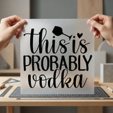 Probably Vodka Humorous Diy Funny Aesthetic Ready to Press DTF Transfer for Dtf