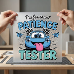 Professional Patience Tester Car Mom Dad Ready to Press DTF Transfer for Dtf