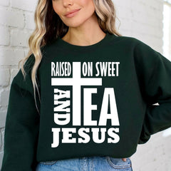 Raised On Sweet Tea & Jesus | Southern Christian Sweatshirt - Luckets.com