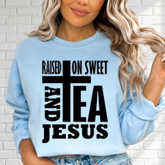 Raised On Sweet Tea & Jesus | Southern Christian Sweatshirt - Luckets.com