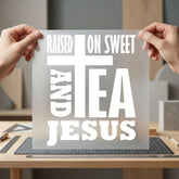 Raised Sweet Tea Jesus Christian Faith Ready to Press DTF Transfer for Dtf