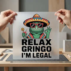 Relax Gringo Legal Humorous Funny Sarcastic Ready to Press DTF Transfer for Dtf