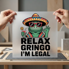 Relax Gringo Legal Humorous Funny Sarcastic Ready to Press DTF Transfer for Dtf