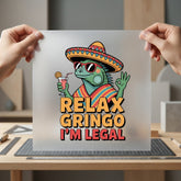 Relax Gringo Legal Humorous Funny Sarcastic Ready to Press DTF Transfer for Dtf