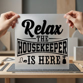 Relax Housekeeper Here Humorous Funny Sarcastic Ready to Press DTF Transfer for Dtf