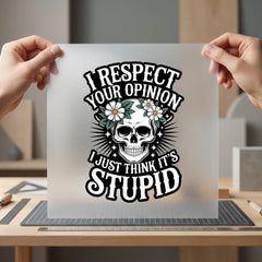 Respect Opinion Skull Sarcastic Funny Sarcastic Ready to Press DTF Transfer for Dtf
