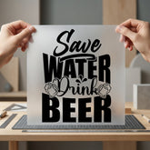 Save Water Drink Beer Funny Ready to Press DTF Transfer for Dtf