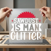 Sawdust Man Glitter Workshop Dad Funny Ready to Press DTF Transfer for Dtf