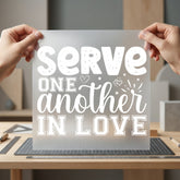 Serve One Another Love Christian Faith Ready to Press DTF Transfer for Dtf
