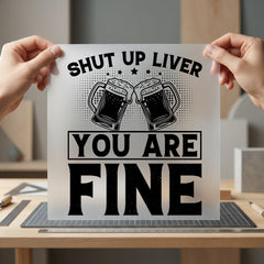 Shut Liver You Fine Funny Ready to Press DTF Transfer for Dtf