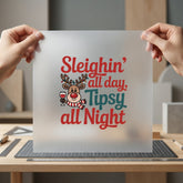 Sleighin All Day Tipsy Christmas Ready to Press DTF Transfer for Dtf