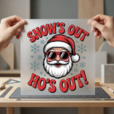 Snow Out Santa Funny Christmas Winter Ready to Press DTF Transfer for Dtf