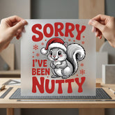 Sorry Been Nutty Christmas Christmas Winter Ready to Press DTF Transfer for Dtf