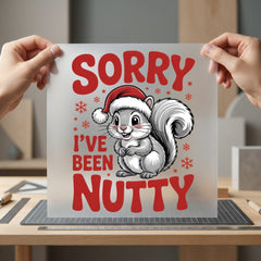 Sorry Been Nutty Christmas Christmas Winter Ready to Press DTF Transfer for Dtf