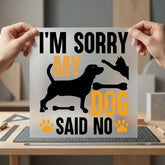 Sorry Dog Said Pet Mom Dad Ready to Press DTF Transfer for Dtf
