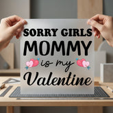 Sorry Girls Mommy Valentine Valentine Mom Ready to Press DTF Transfer for Dtf