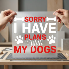 Sorry Have Plans Dogs Mom Dad Ready to Press DTF Transfer for Dtf