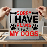 Sorry Have Plans Dogs Mom Dad Ready to Press DTF Transfer for Dtf