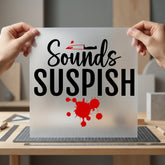 Sounds Suspish True Crime Halloween Funny Ready to Press DTF Transfer for Dtf