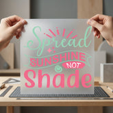 Spread Sunshine Not Shade Awareness & Causes Collection Affirmations Collection Ready to Press DTF Transfer for Dtf