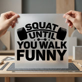 Squat Until You Walk Dad Funny Ready to Press DTF Transfer for Dtf