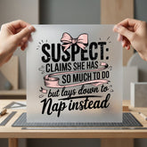 Suspect Claims She Naps Mom Funny Ready to Press DTF Transfer for Dtf