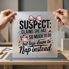 Suspect Claims She Naps Mom Funny Ready to Press DTF Transfer for Dtf