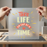 Take Life One Cup Positive Vibes Collection Good Vibes Collection Ready to Press DTF Transfer for Dtf