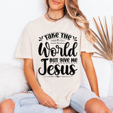 Take The World But Give Me Jesus | Faith & Devotion Tee - Luckets.com