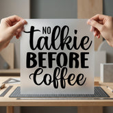 Talkie Before Coffee Humorous Funny Sarcastic Ready to Press DTF Transfer for Dtf