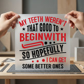 Teeth Weren Good Humorous Funny Sarcastic Ready to Press DTF Transfer for Dtf