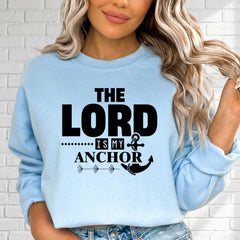 The Lord Is My Anchor | Steadfast Faith Sweatshirt - Luckets.com