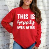 This Is Our Happily Ever After | Love & Blessed Union Sweatshirt - Luckets.com